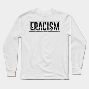 Eracism Stop Racism Long Sleeve T-Shirt